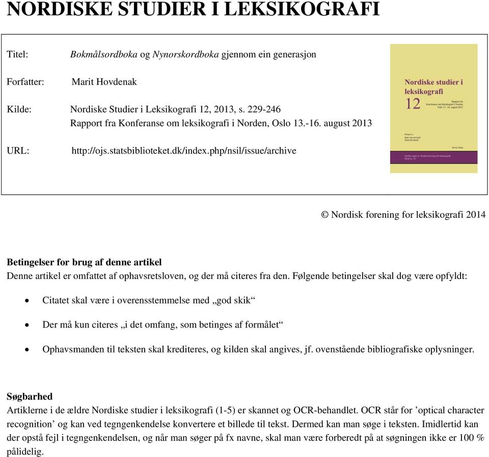 php/nsil/issue/archive Nordisk forening for leksikografi 2014 Betingelser for brug af denne artikel Denne artikel er omfattet af ophavsretsloven, og der må citeres fra den.