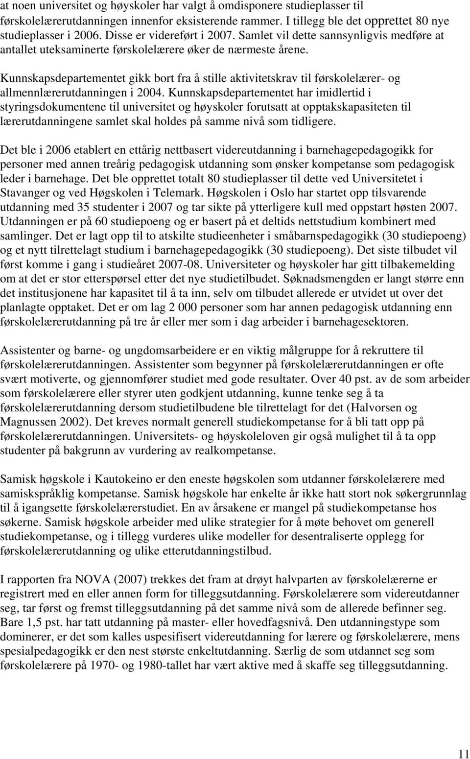 Kunnskapsdepartementet gikk bort fra å stille aktivitetskrav til førskolelærer- og allmennlærerutdanningen i 2004.