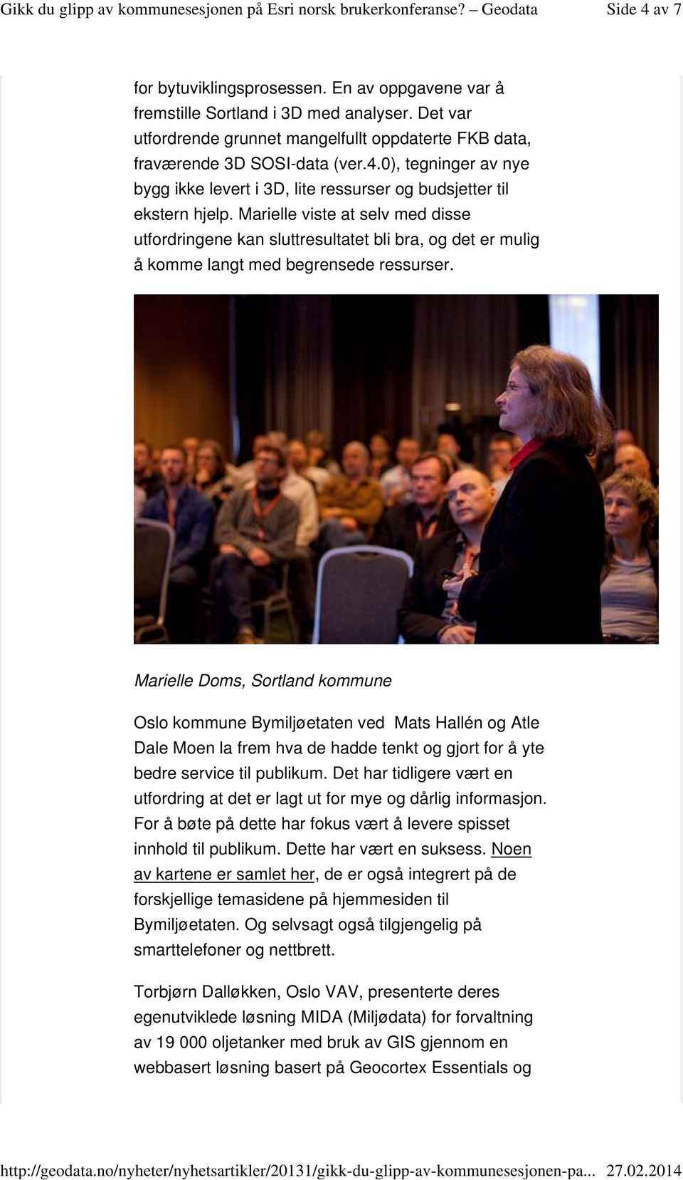 Marielle Doms, Sortland kommune Oslo kommune Bymiljøetaten ved Mats Hallén og Atle Dale Moen la frem hva de hadde tenkt og gjort for å yte bedre service til publikum.