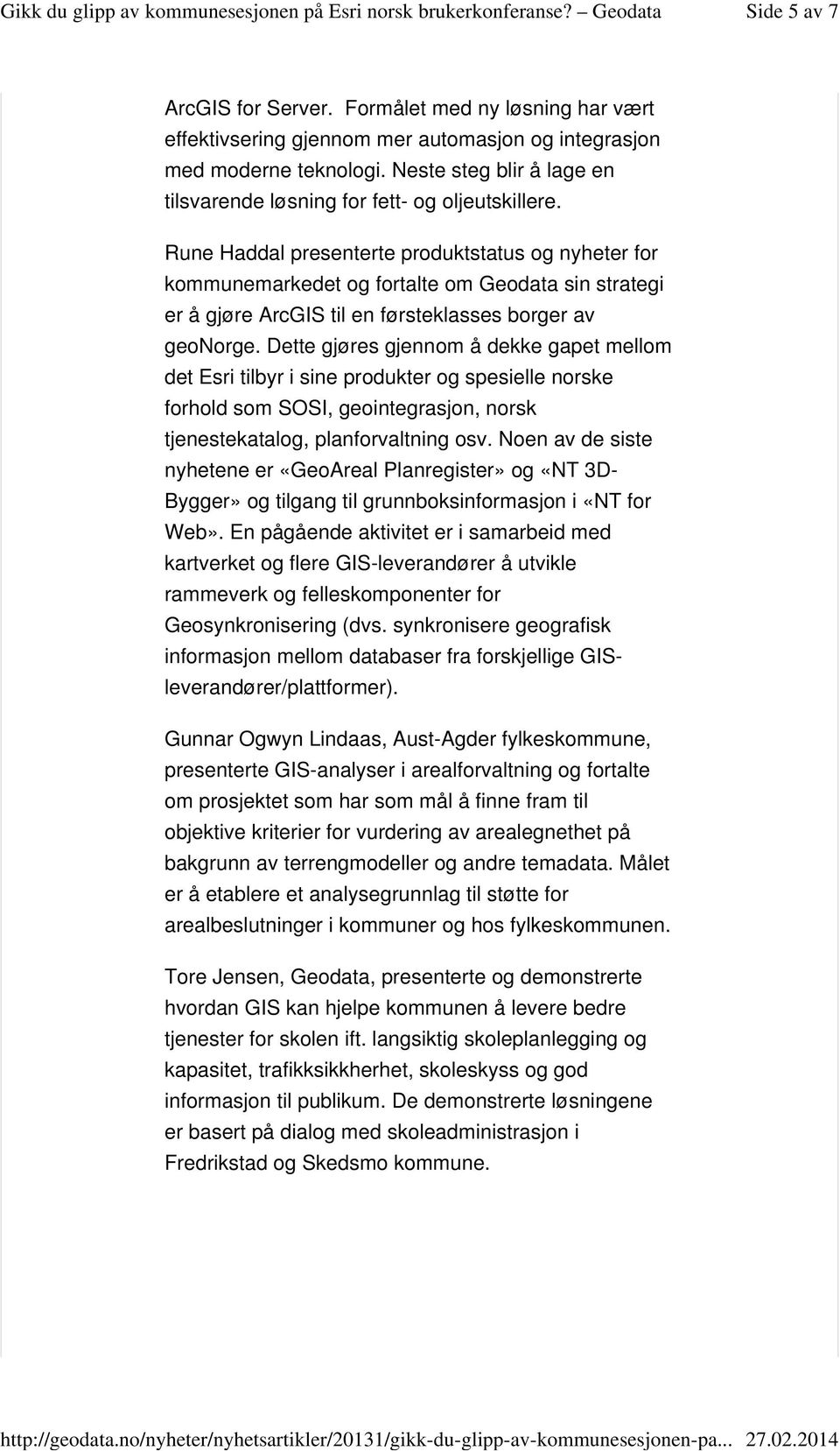 Rune Haddal presenterte produktstatus og nyheter for kommunemarkedet og fortalte om Geodata sin strategi er å gjøre ArcGIS til en førsteklasses borger av geonorge.