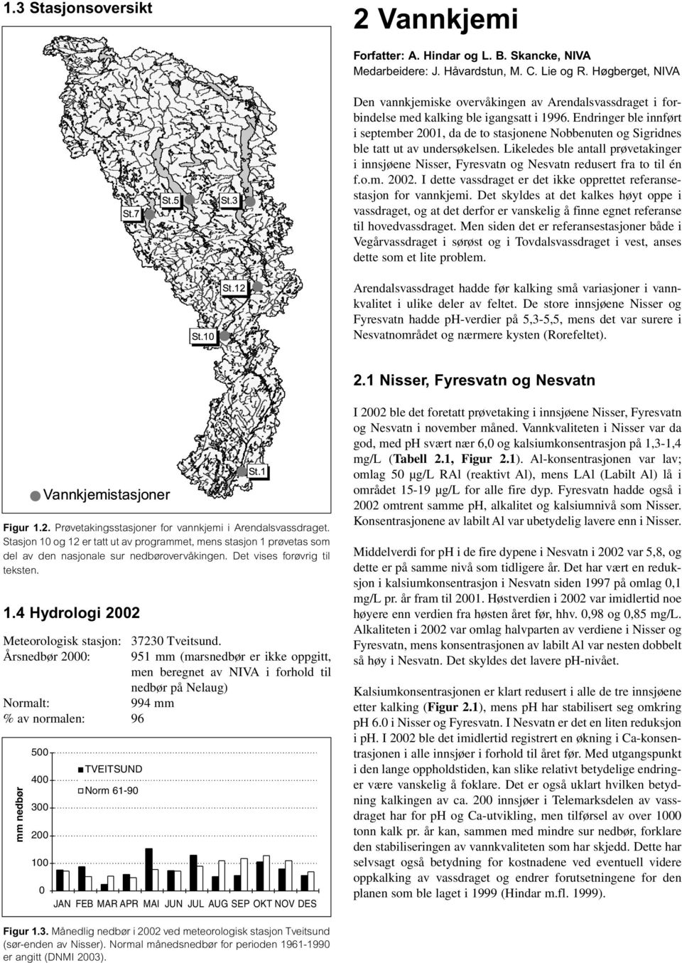 Endringer ble innført i september 21, da de to stasjonene Nobbenuten og Sigridnes ble tatt ut av undersøkelsen.