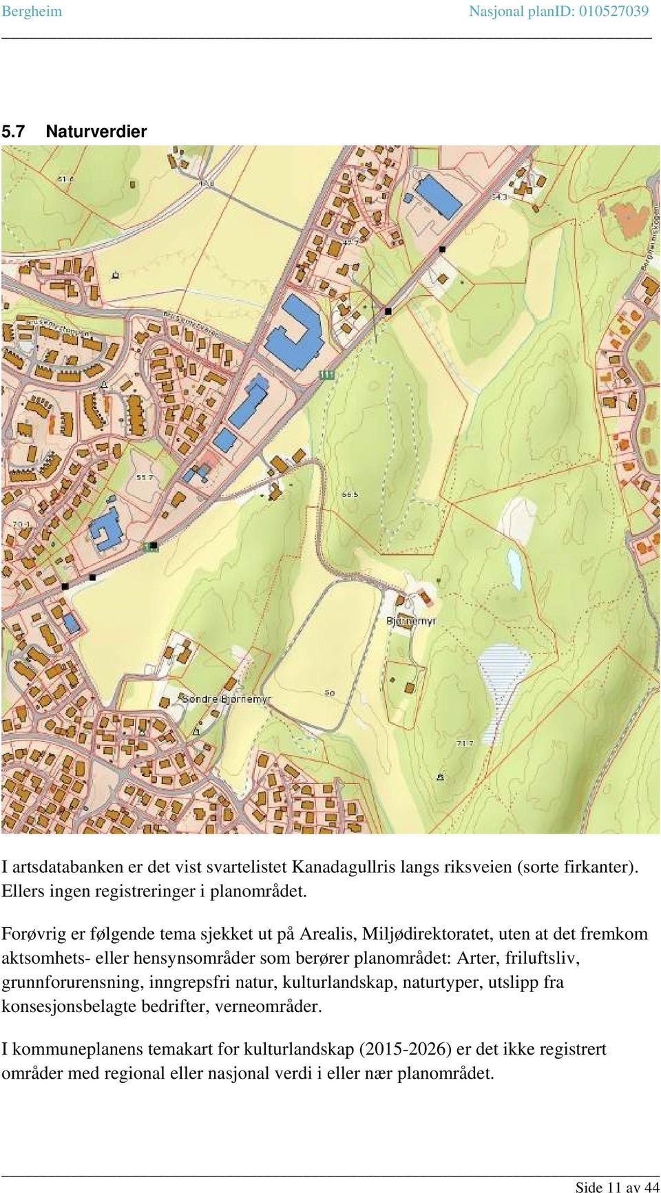 Arter, friluftsliv, grunnforurensning, inngrepsfri natur, kulturlandskap, naturtyper, utslipp fra konsesjonsbelagte bedrifter, verneområder.