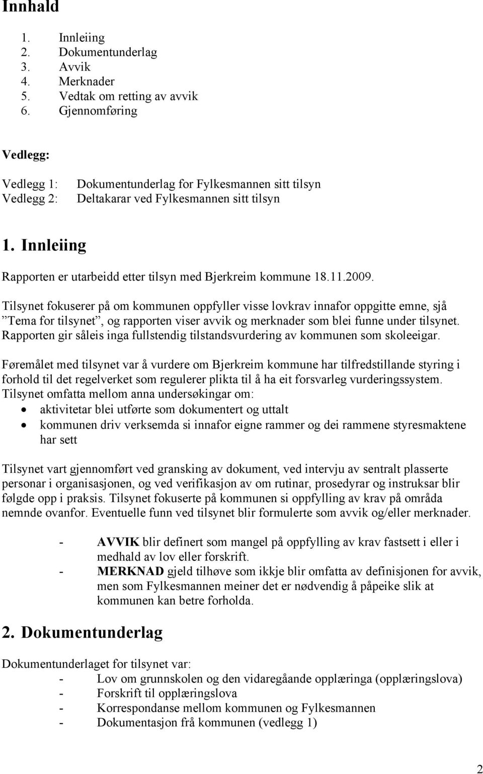 Innleiing Rapporten er utarbeidd etter tilsyn med Bjerkreim kommune 18.11.2009.