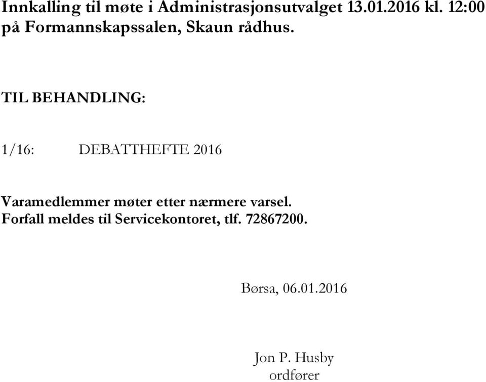 TIL BEHANDLING: 1/16: DEBATTHEFTE 2016 Varamedlemmer møter etter