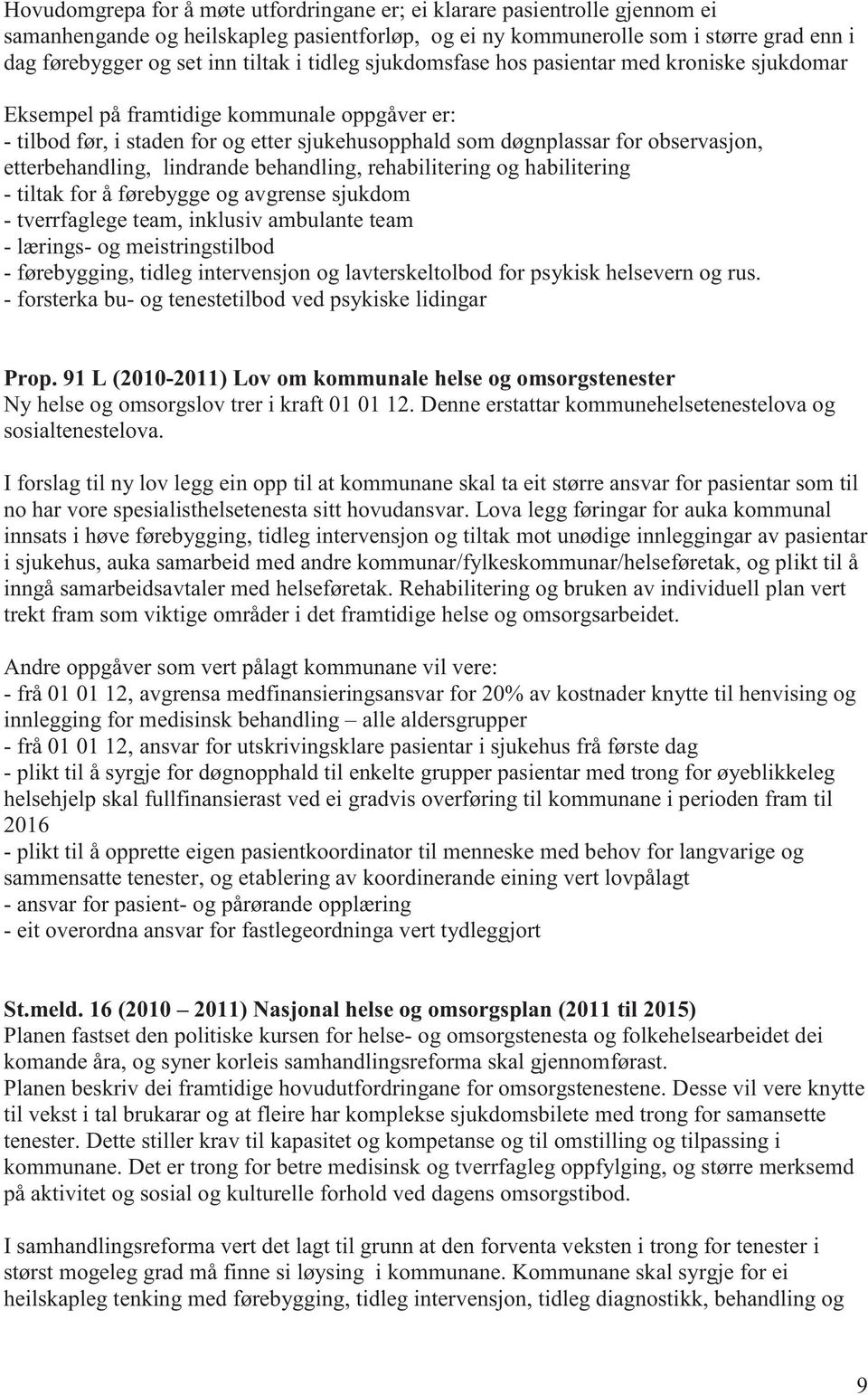 etterbehandling, lindrande behandling, rehabilitering og habilitering - tiltak for å førebygge og avgrense sjukdom - tverrfaglege team, inklusiv ambulante team - lærings- og meistringstilbod -