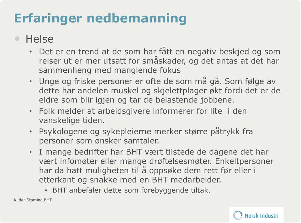 Folk melder at arbeidsgivere informerer for lite i den vanskelige tiden. Psykologene og sykepleierne merker større påtrykk fra personer som ønsker samtaler.