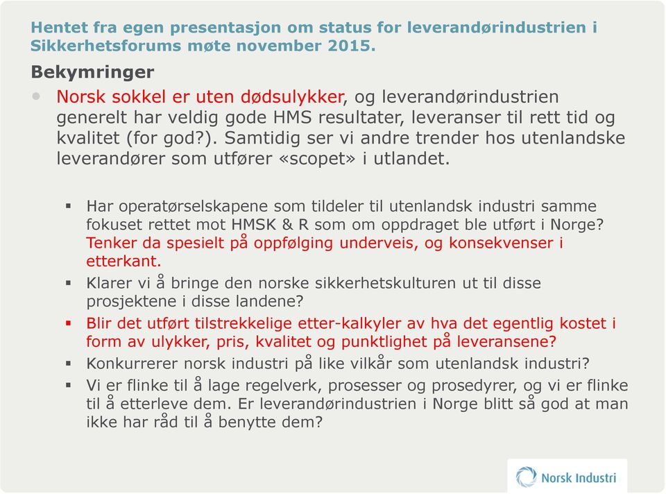 Samtidig ser vi andre trender hos utenlandske leverandører som utfører «scopet» i utlandet.