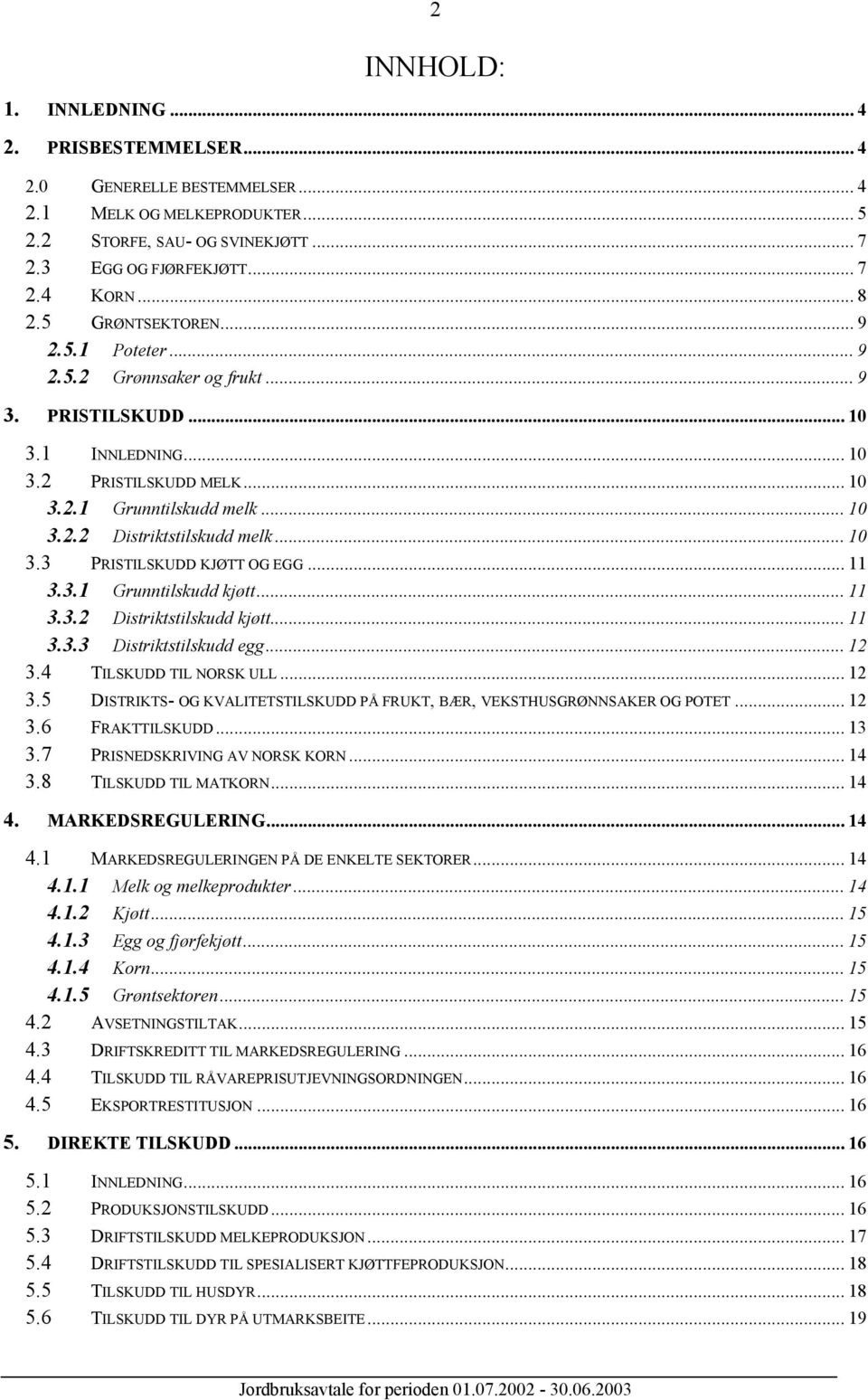 .. 10 3.3 PRISTILSKUDD KJØTT OG EGG... 11 3.3.1 Grunntilskudd kjøtt... 11 3.3.2 Distriktstilskudd kjøtt... 11 3.3.3 Distriktstilskudd egg... 12 3.