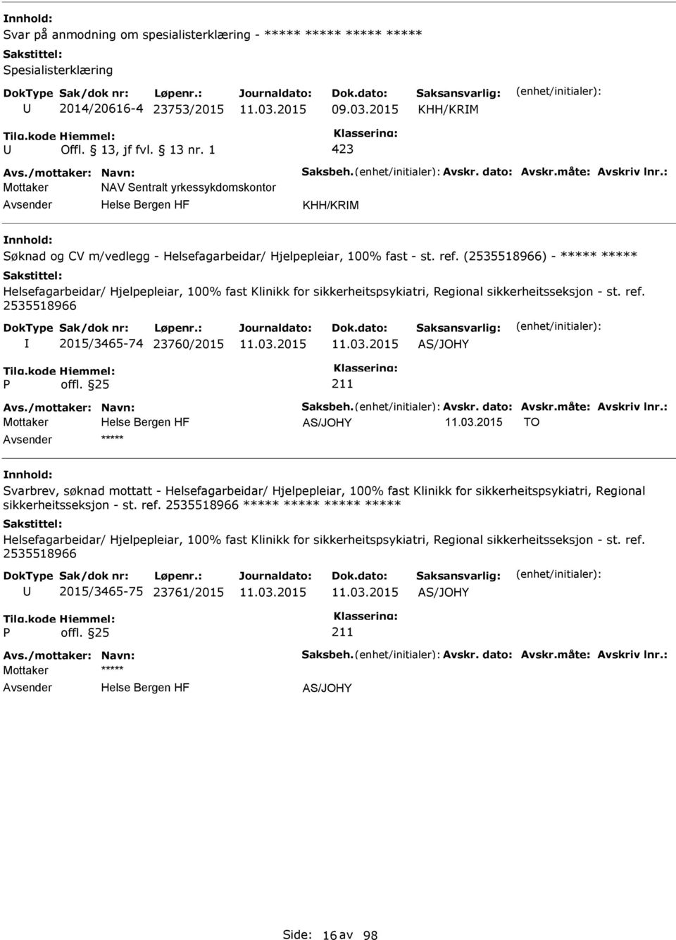 (2535518966) - ***** ***** Helsefagarbeidar/ Hjelpepleiar, 100% fast Klinikk for sikkerheitspsykiatri, Regional sikkerheitsseksjon - st. ref. 2535518966 2015/3465-74 23760/2015 AS/JOHY Avs.