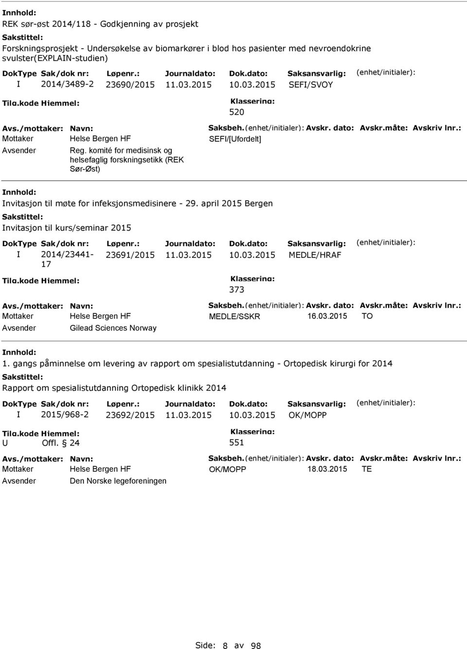 komité for medisinsk og helsefaglig forskningsetikk (REK Sør-Øst) nvitasjon til møte for infeksjonsmedisinere - 29. april 2015 Bergen nvitasjon til kurs/seminar 2015 2014/23441-17 23691/2015 10.03.