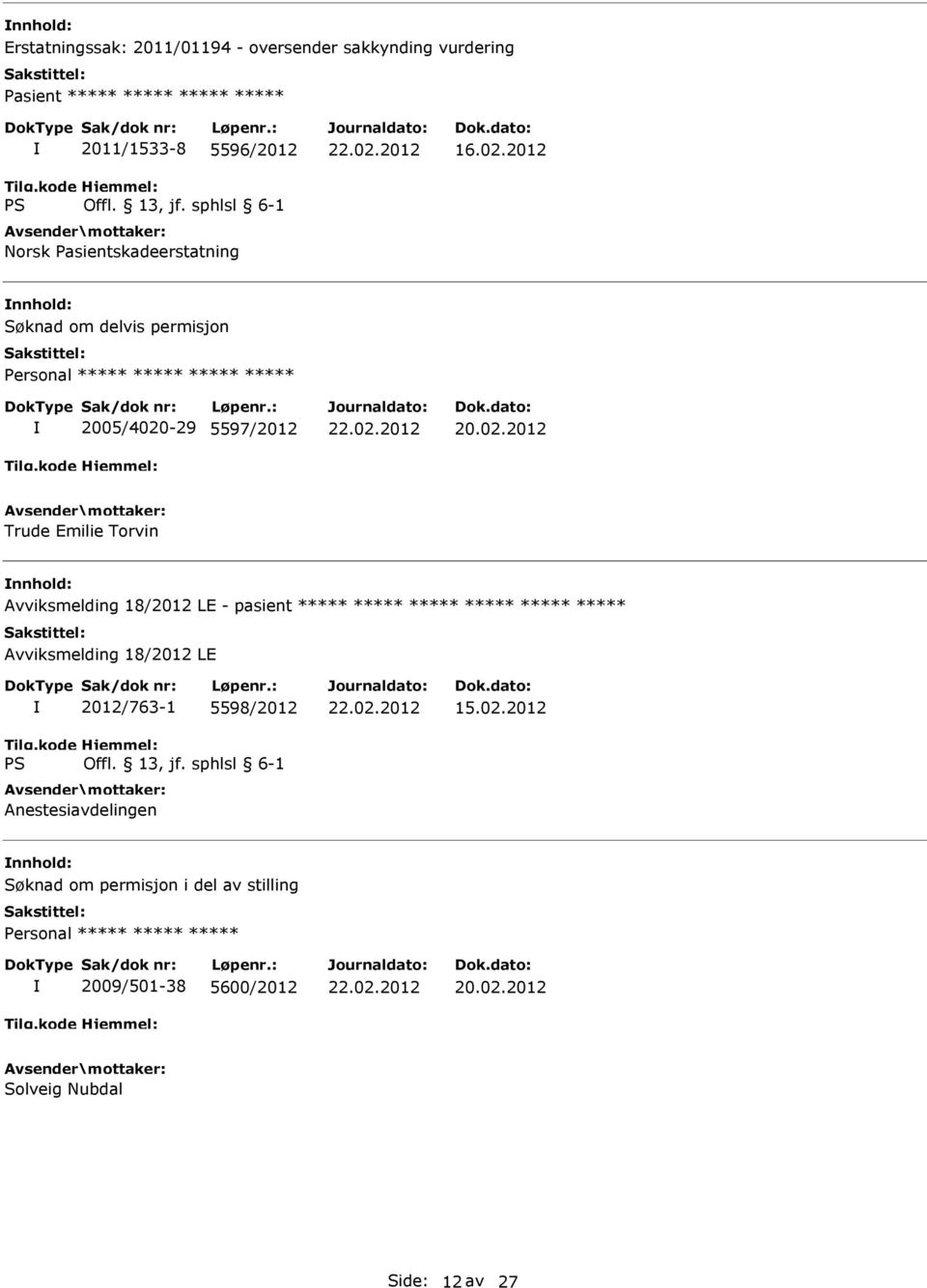 18/2012 LE - pasient ***** ***** ***** ***** ***** ***** Avviksmelding 18/2012 LE 2012/763-1 5598/2012 Anestesiavdelingen