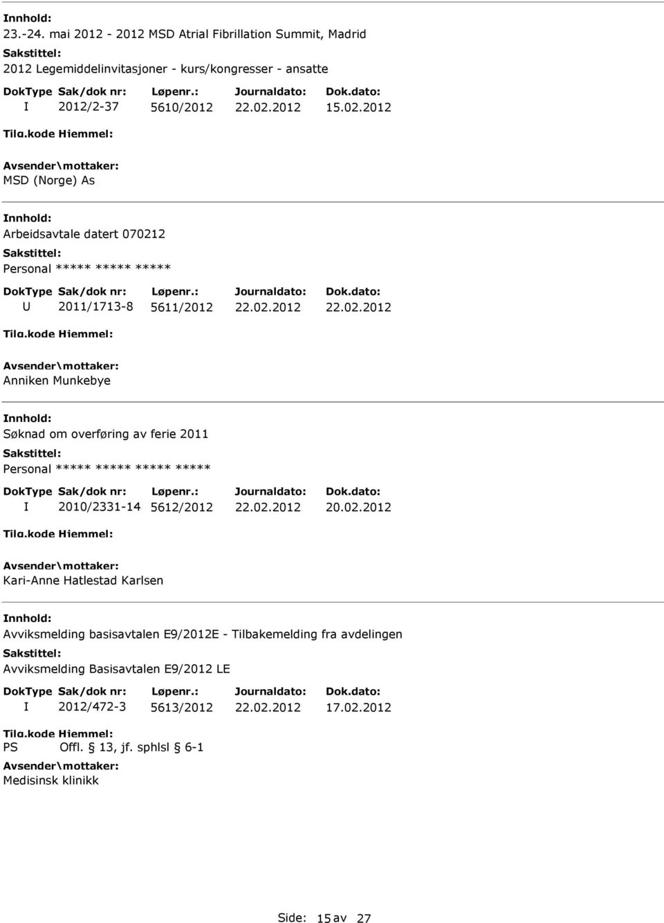 02.2012 MSD (Norge) As Arbeidsavtale datert 070212 Personal ***** ***** ***** 2011/1713-8 5611/2012 Anniken Munkebye Søknad om