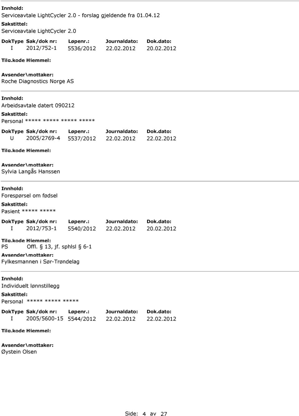 ***** 2005/2769-4 5537/2012 Sylvia Langås Hanssen Forespørsel om fødsel Pasient ***** ***** 2012/753-1