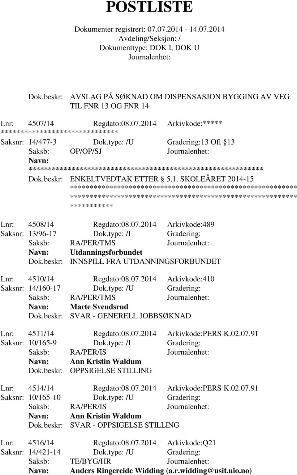 type: /I Gradering: Saksb: RA/PER/TMS Utdanningsforbundet Dok.beskr: INNSPILL FRA UTDANNINGSFORBUNDET Lnr: 4510/14 Regdato:08.07.2014 Arkivkode:410 Saksnr: 14/160-17 Dok.