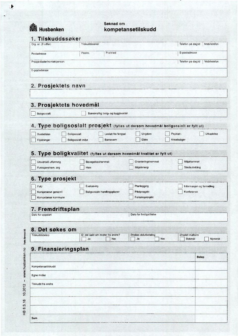 prosjekt (fylles ut dersom hovedmål boligsosialt er fylt ut) Bostedsles n Boligsosialt n Loslatl fra fengsel n UngdomPsyloath Utkastelse Flyktninger n Boligsosialt mhllebamevemeldren Knsebolmer 5.