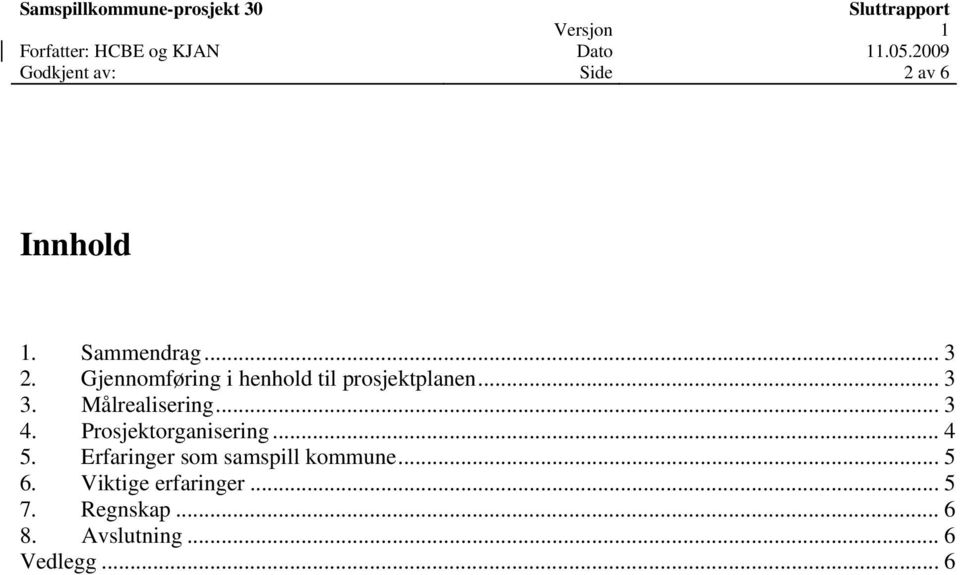 .. 3 4. Prosjektorganisering... 4 5.