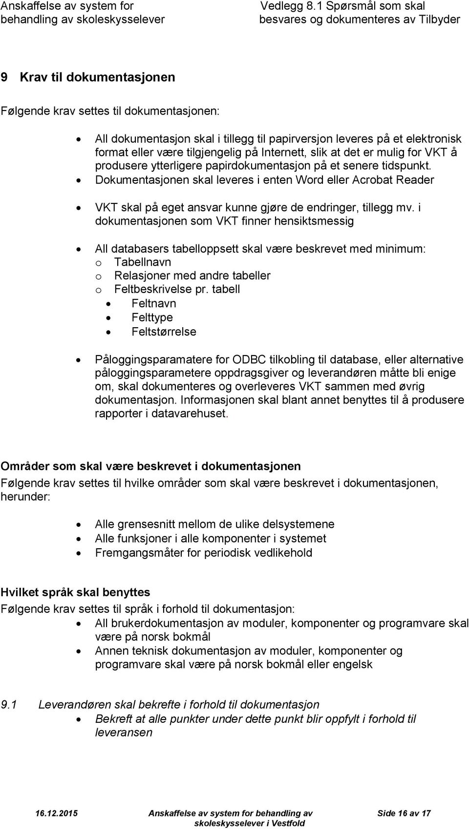 eller være tilgjengelig på Internett, slik at det er mulig fr VKT å prdusere ytterligere papirdkumentasjn på et senere tidspunkt.