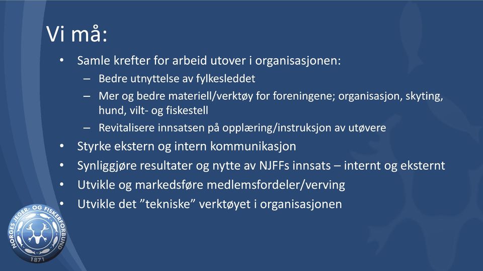 opplæring/instruksjon av utøvere Styrke ekstern og intern kommunikasjon Synliggjøre resultater og nytte av