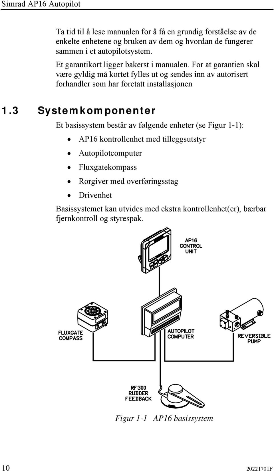 For at garantien skal være gyldig må kortet fylles ut og sendes inn av autorisert forhandler som har foretatt installasjonen 1.