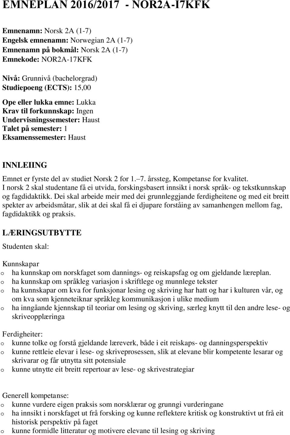 årssteg, Kmpetanse fr kvalitet. I nrsk 2 skal studentane få ei utvida, frskingsbasert innsikt i nrsk språk- g tekstkunnskap g fagdidaktikk.