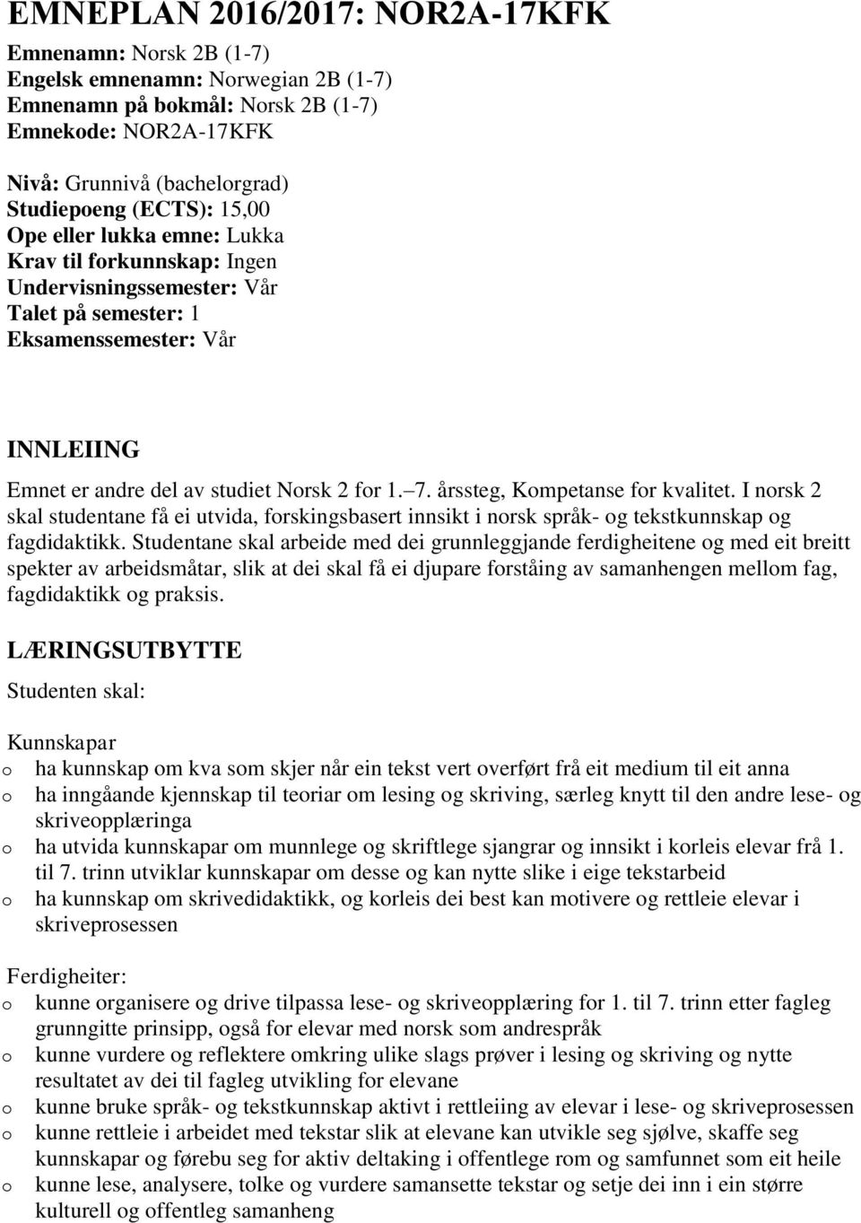 årssteg, Kmpetanse fr kvalitet. I nrsk 2 skal studentane få ei utvida, frskingsbasert innsikt i nrsk språk- g tekstkunnskap g fagdidaktikk.