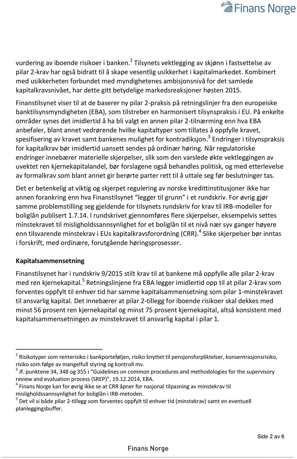 Finanstilsynet viser til at de baserer ny pilar 2-praksis på retningslinjer fra den europeiske banktilsynsmyndigheten (EBA), som tilstreber en harmonisert tilsynspraksis i EU.