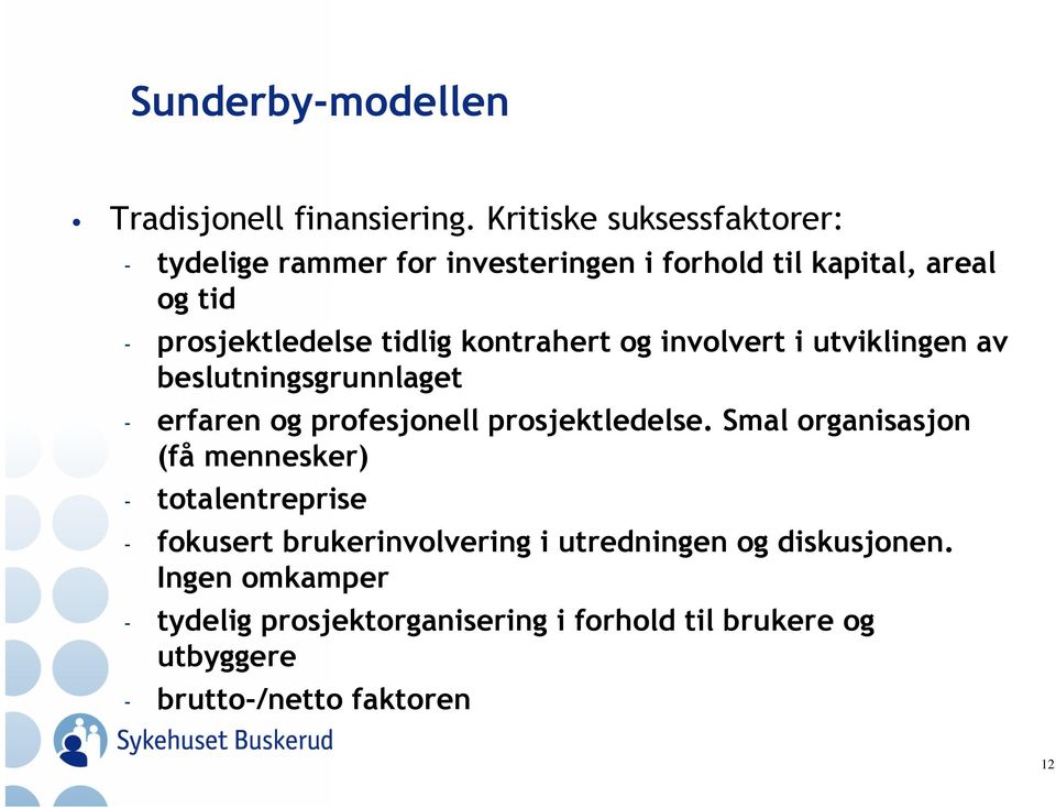 kontrahert og involvert i utviklingen av beslutningsgrunnlaget - erfaren og profesjonell prosjektledelse.