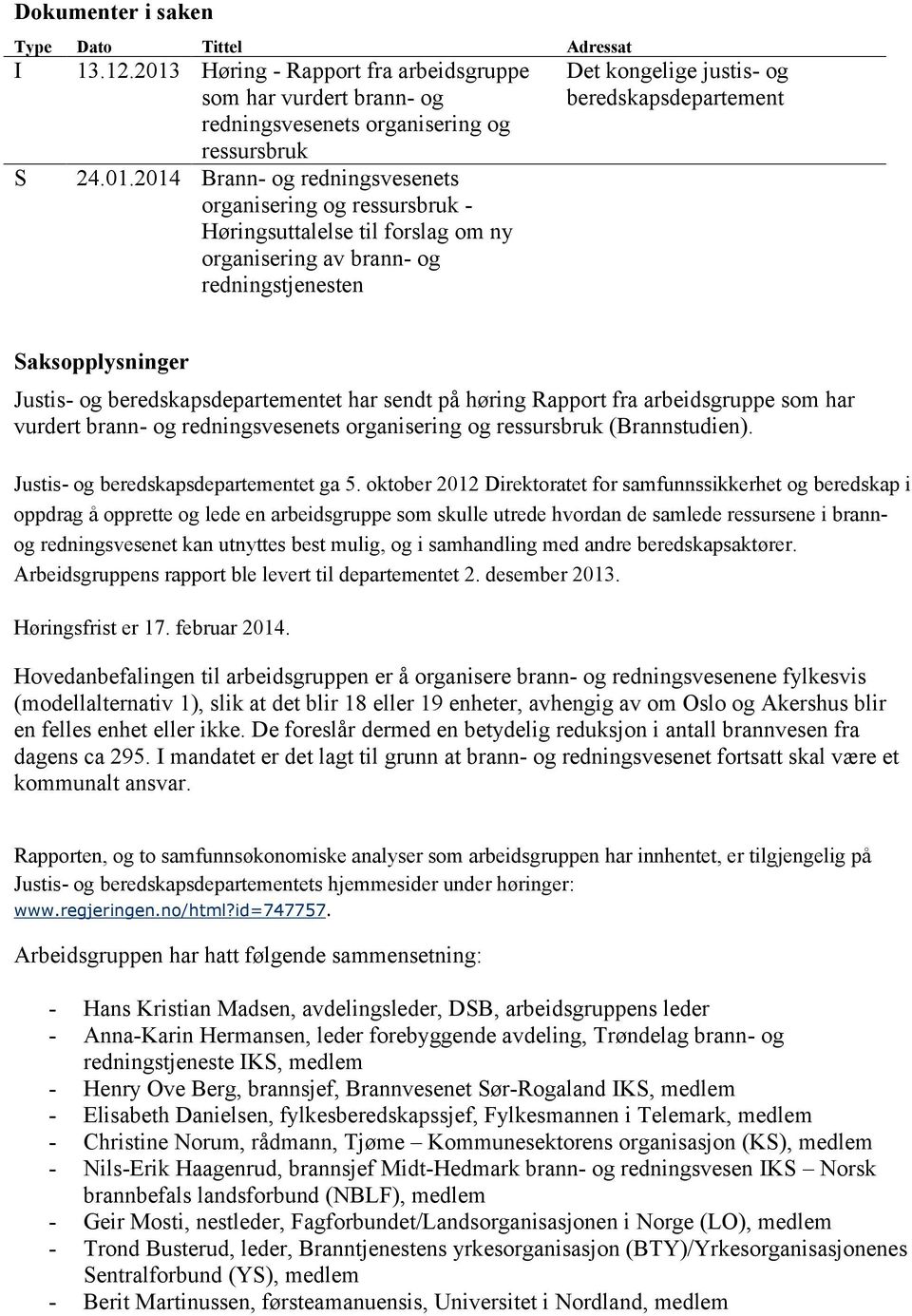 2014 Brann- og redningsvesenets organisering og ressursbruk - Høringsuttalelse til forslag om ny organisering av brann- og redningstjenesten Det kongelige justis- og beredskapsdepartement