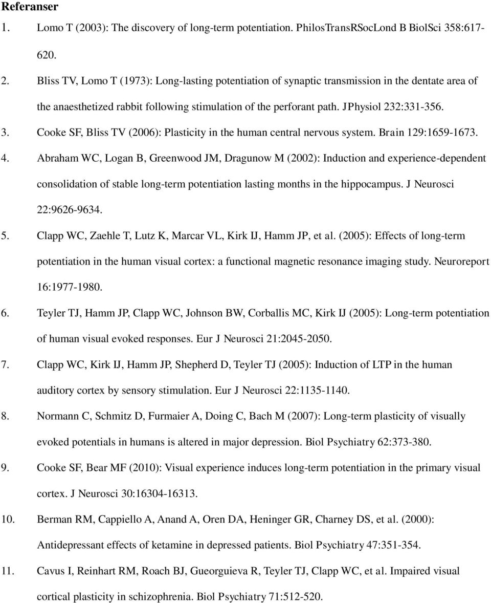 Cooke SF, Bliss TV (2006): Plasticity in the human central nervous system. Brain 129:1659-1673. 4.