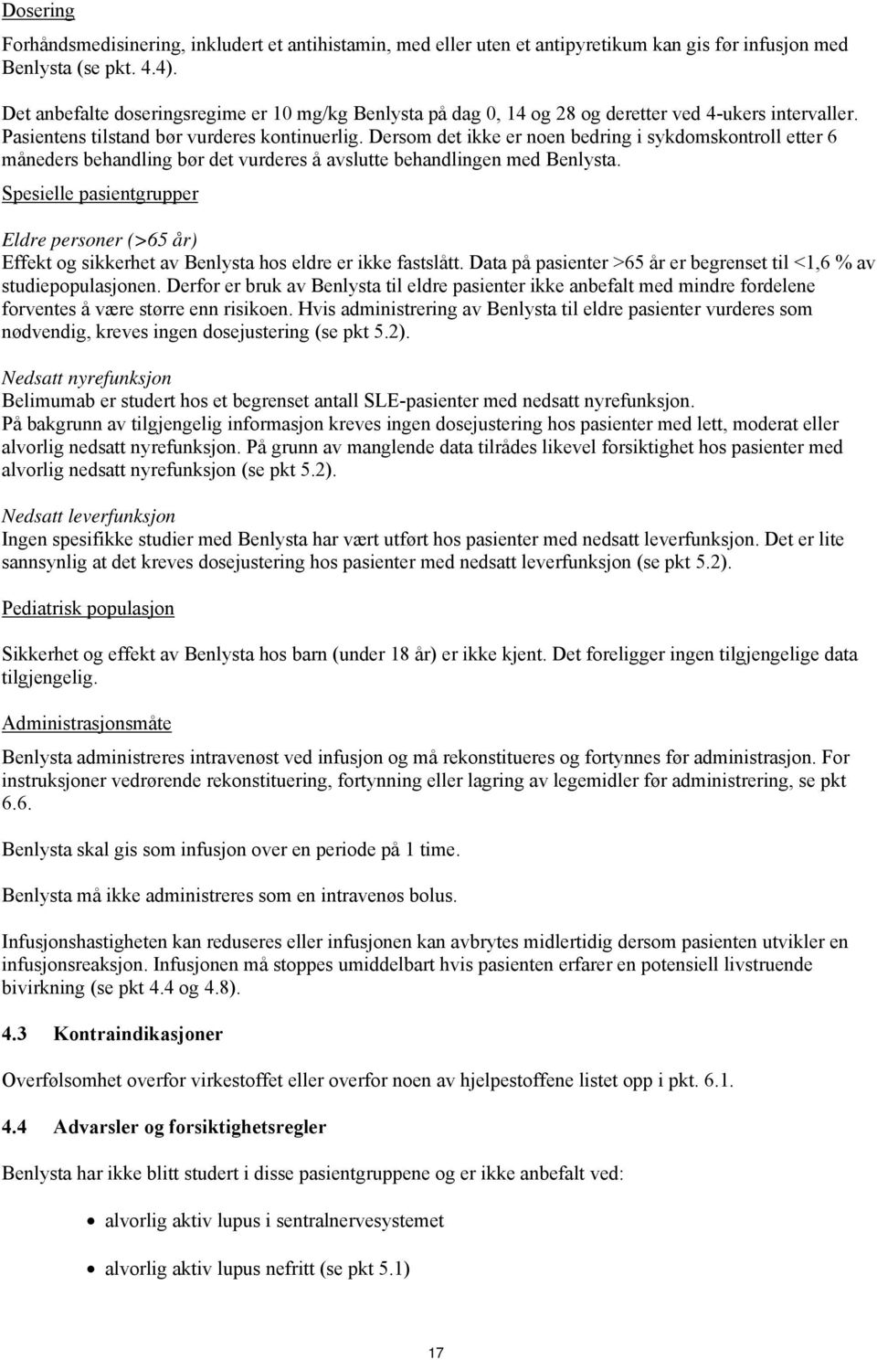 Dersom det ikke er noen bedring i sykdomskontroll etter 6 måneders behandling bør det vurderes å avslutte behandlingen med Benlysta.