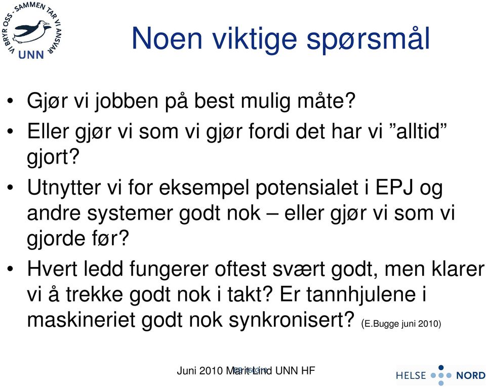 Utnytter vi for eksempel potensialet i EPJ og andre systemer godt nok eller gjør vi som vi gjorde før?