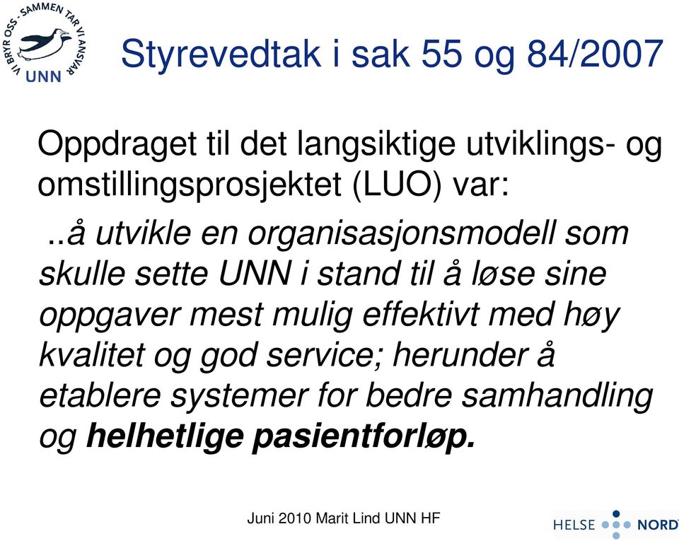 .å utvikle en organisasjonsmodell som skulle sette UNN i stand til å løse sine oppgaver