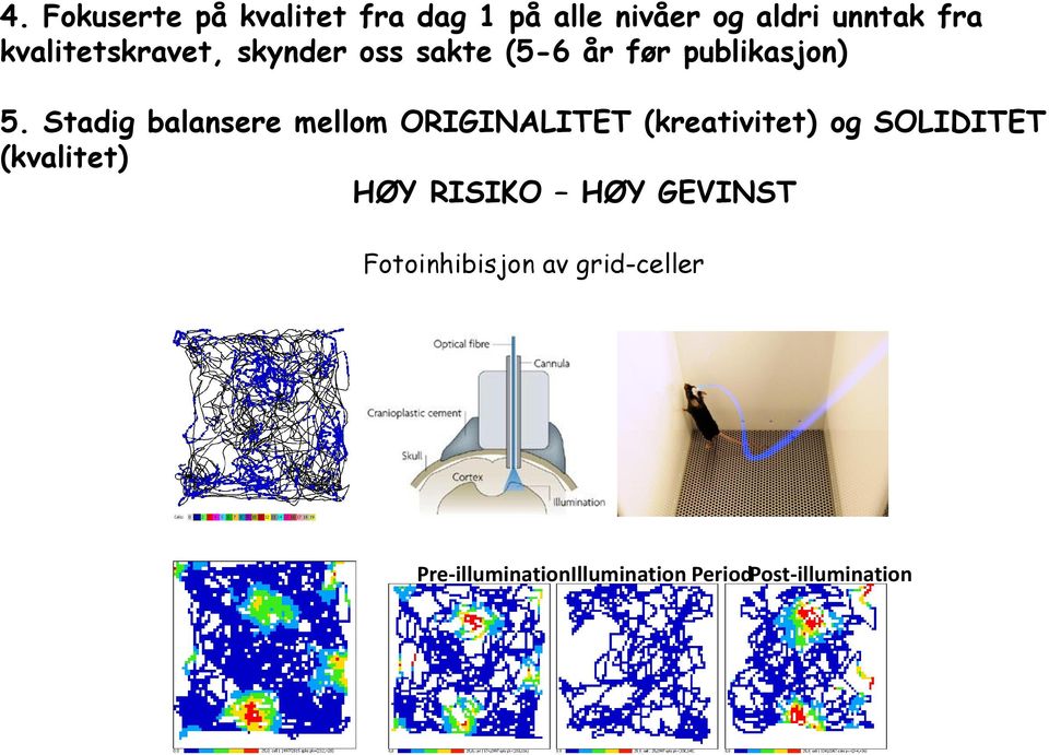 Stadig balansere mellom ORIGINALITET (kreativitet) og SOLIDITET (kvalitet) HØY