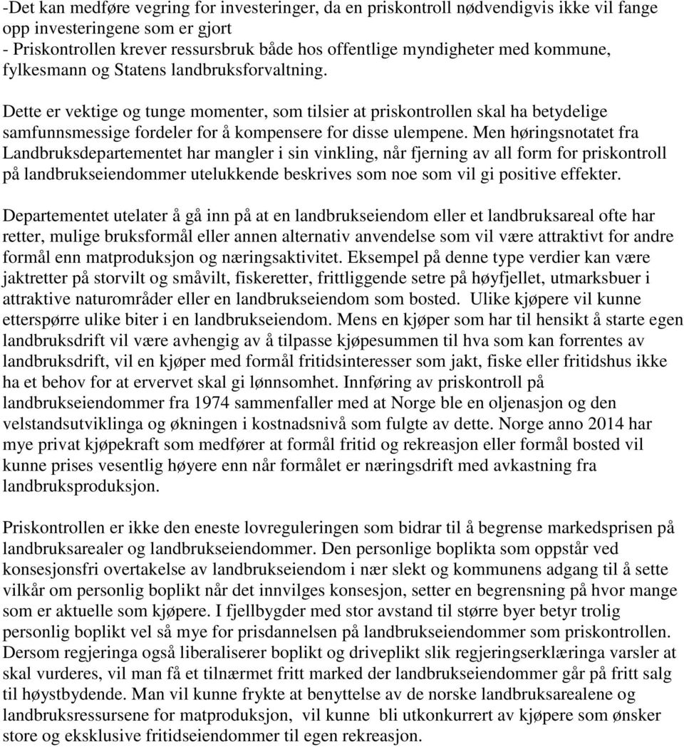 Men høringsnotatet fra Landbruksdepartementet har mangler i sin vinkling, når fjerning av all form for priskontroll på landbrukseiendommer utelukkende beskrives som noe som vil gi positive effekter.