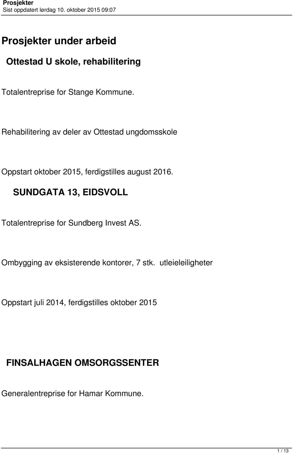 SUNDGATA 13, EIDSVOLL Totalentreprise for Sundberg Invest AS. Ombygging av eksisterende kontorer, 7 stk.