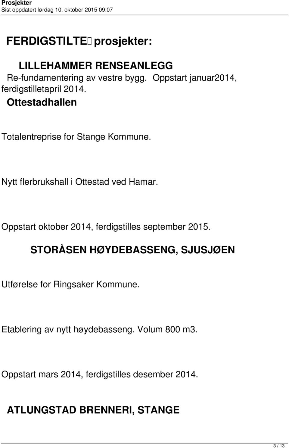 Nytt flerbrukshall i Ottestad ved Hamar. Oppstart oktober 2014, ferdigstilles september 2015.