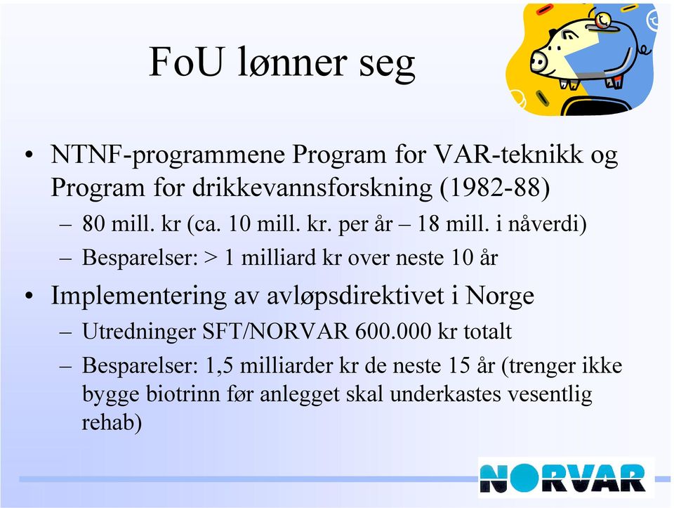 i nåverdi) Besparelser: > 1 milliard kr over neste 10 år Implementering av avløpsdirektivet i Norge