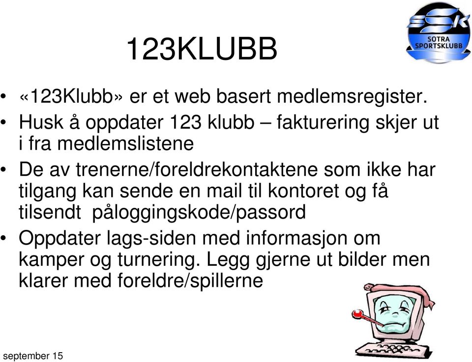 trenerne/foreldrekontaktene som ikke har tilgang kan sende en mail til kontoret og få