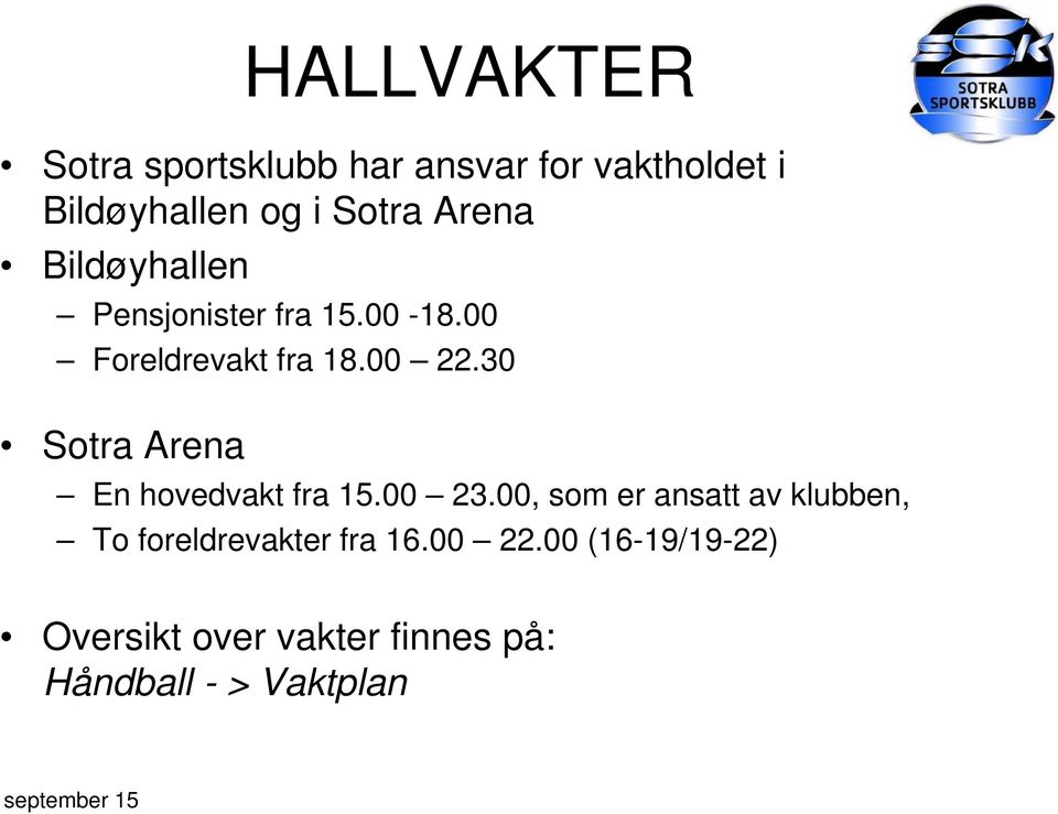 30 Sotra Arena En hovedvakt fra 15.00 23.