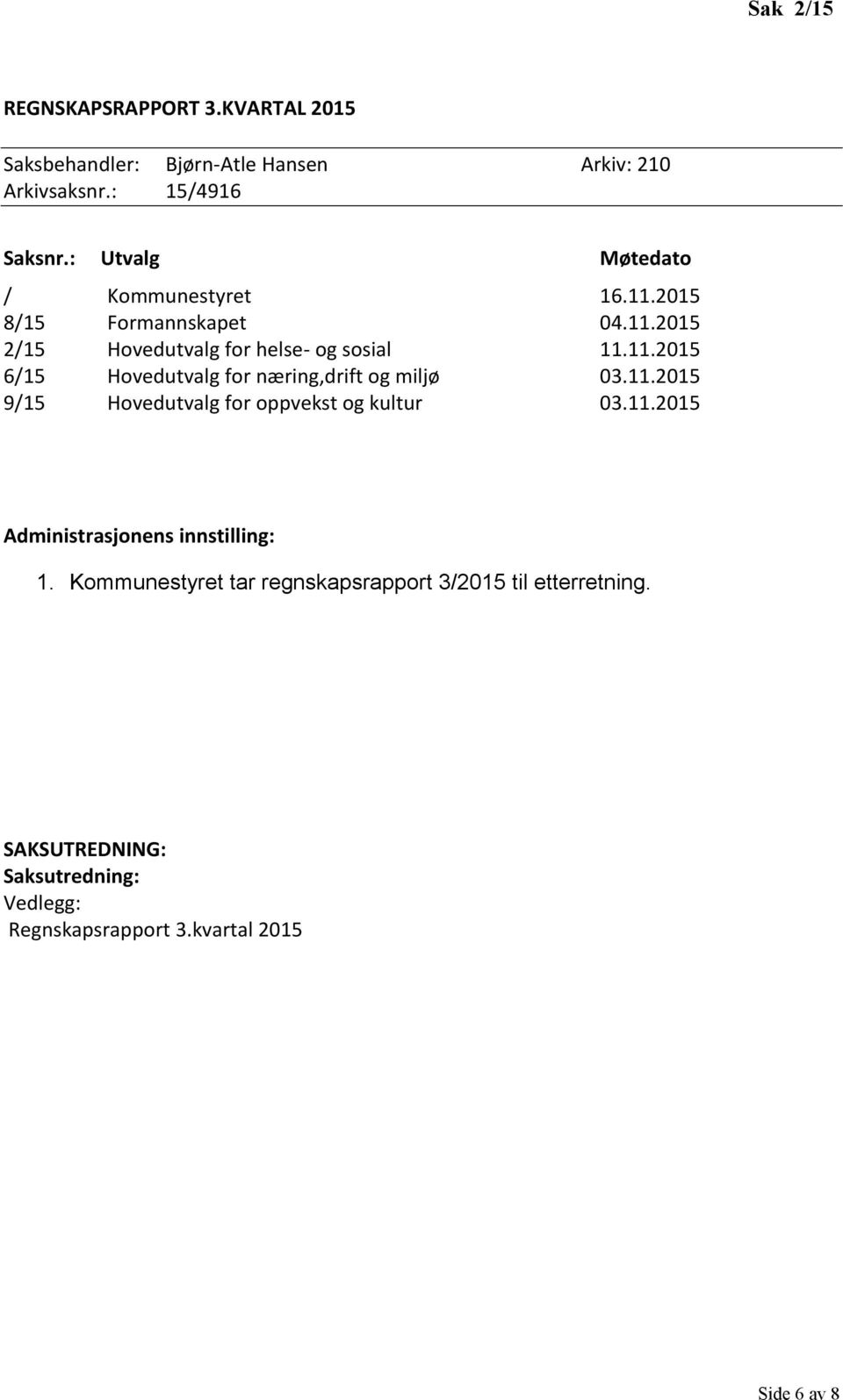 11.2015 9/15 Hovedutvalg for oppvekst og kultur 03.11.2015 Administrasjonens innstilling: 1.