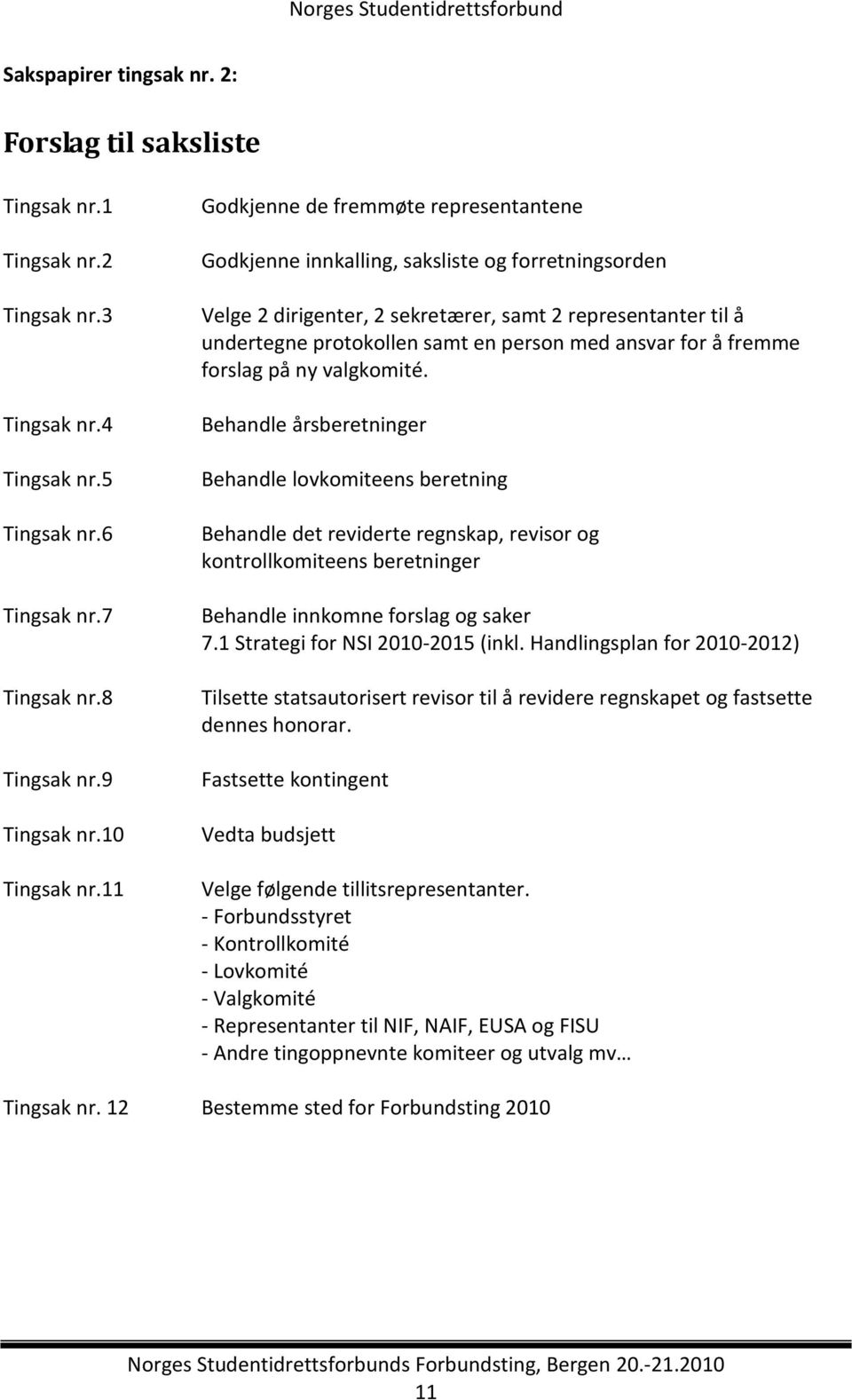 ansvar for å fremme forslag på ny valgkomité.