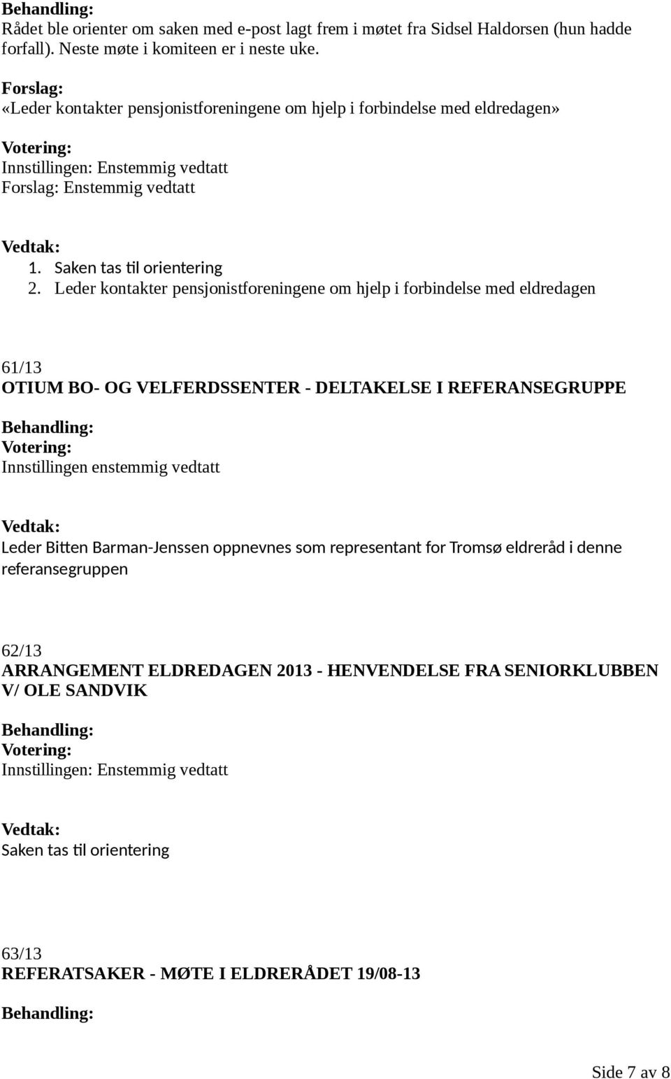 Leder kontakter pensjonistforeningene om hjelp i forbindelse med eldredagen 61/13 OTIUM BO- OG VELFERDSSENTER - DELTAKELSE I REFERANSEGRUPPE Leder Bitten