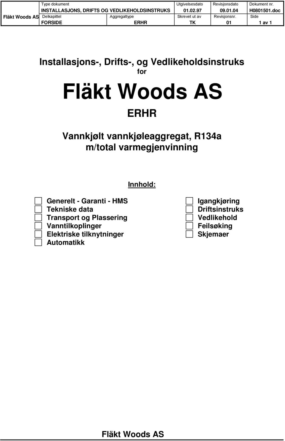 Side FORSIDE ERHR TK 01 1 av 1 Installasjons-, Drifts-, og Vedlikeholdsinstruks for ERHR Vannkjølt