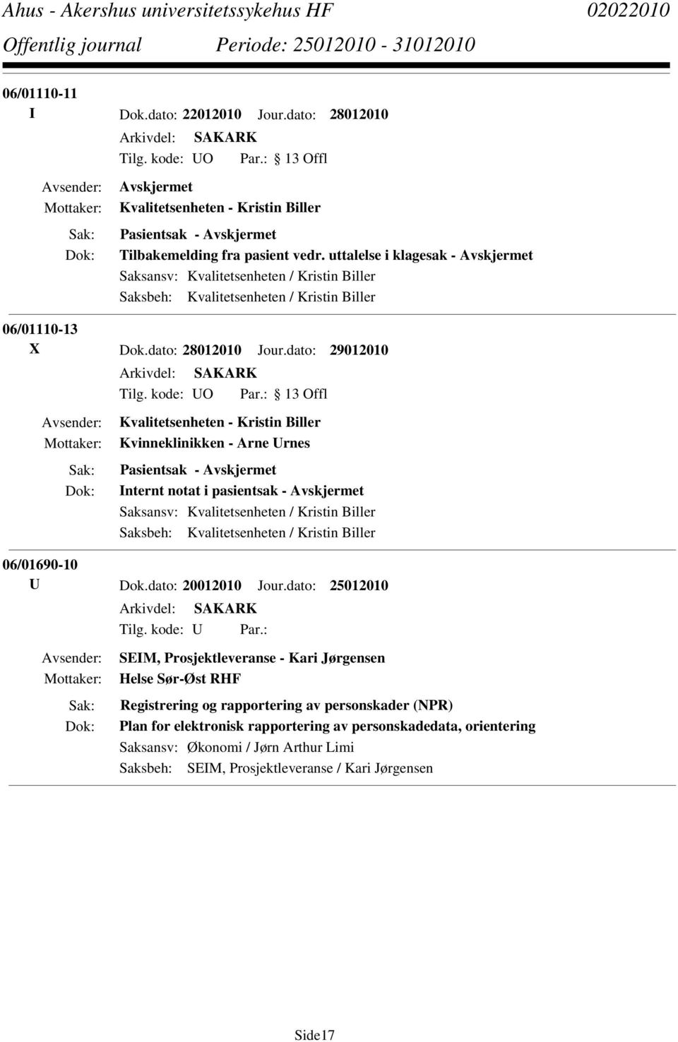 dato: 29012010 Kvalitetsenheten - Kristin Biller Kvinneklinikken - Arne Urnes Pasientsak - Internt notat i pasientsak - Saksansv: Kvalitetsenheten / Kristin Biller Saksbeh: Kvalitetsenheten / Kristin