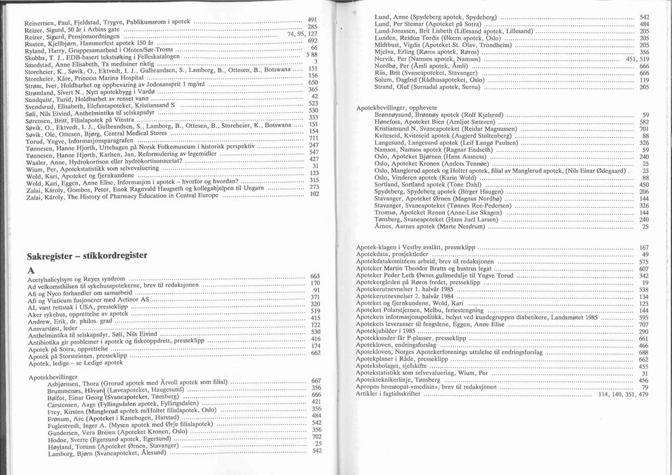 J., EDB-basert tekstsøking i Felleskatalogen..... 5 88 Smedstad, Anne Elisabeth, Ta medisiner riktig....................................................................... 3 Storeheier, K., Søvik, 0.