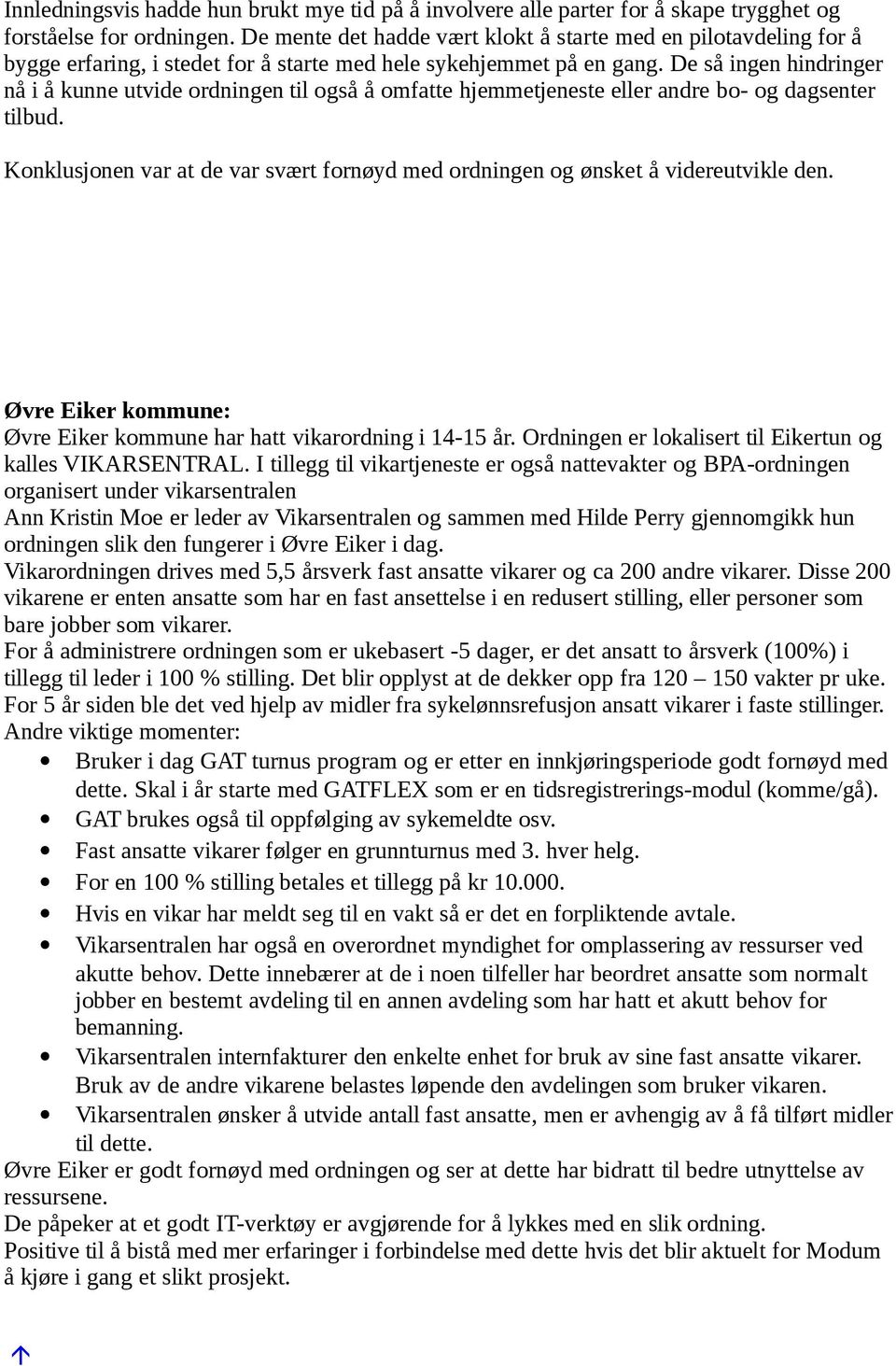 De så ingen hindringer nå i å kunne utvide ordningen til også å omfatte hjemmetjeneste eller andre bo- og dagsenter tilbud.