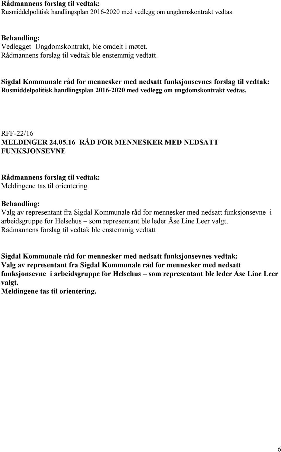 16 RÅD FOR MENNESKER MED NEDSATT FUNKSJONSEVNE Meldingene tas til orientering.