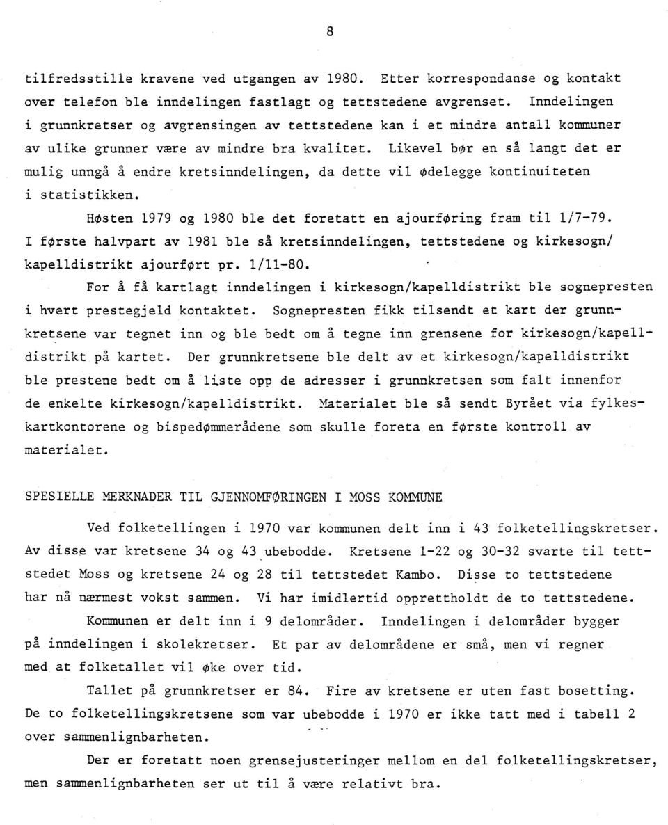 Likevel bor en så langt det er mulig unngå å endre kretsinndelingen, da dette vil Odelegge kontinuiteten i statistikken. HOsten 1979 og 1980 ble det foretatt en ajourføring fram til 1/7-79.