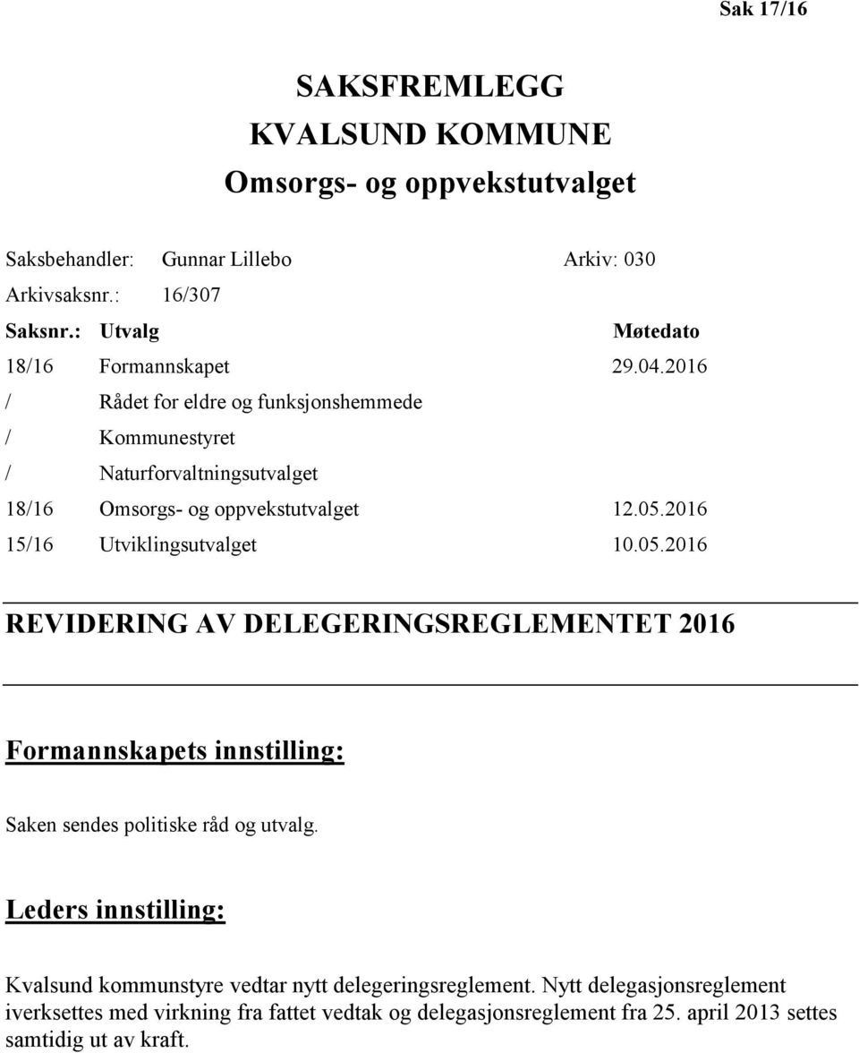 05.2016 15/16 Utviklingsutvalget 10.05.2016 REVIDERING AV DELEGERINGSREGLEMENTET 2016 Formannskapets innstilling: Saken sendes politiske råd og utvalg.