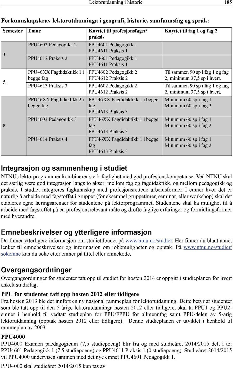 PPU46XX Fagdidaktikk 1 i begge fag PPU4602 Pedagogikk 2 PPU4612 Praksis 2 PPU4613 Praksis 3 PPU4602 Pedagogikk 2 PPU4612 Praksis 2 PPU46XX Fagdidaktikk 2 i begge fag PPU4603 Pedagogikk 3 PPU4614